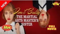 Don't Bully The Martial Arts Master s Sister full movie
