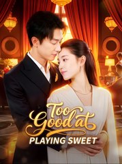Too Good at Playing Sweet - Drama FULL MOVIES ENGLISH SUB
