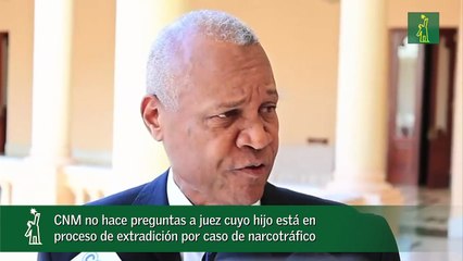 CNM no hace preguntas a juez cuyo hijo está en proceso de extradición por caso de narcotráfico