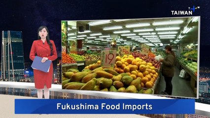 Taiwan Lifts Restrictions on Fukushima Food Imports