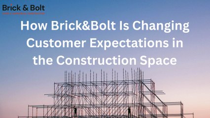 How Brick&Bolt Is Changing Customer Expectations in the Construction Space