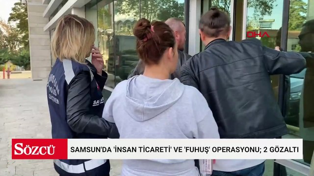 Samsun'da insan ticareti ve fuhuş operasyonu: 2 kişi adliyeye sevk edildi