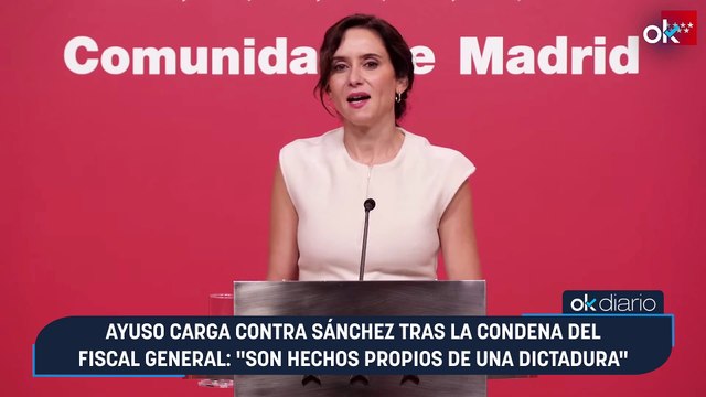 Ayuso carga contra Sánchez tras la condena del fiscal general: Son hechos propios de una dictadura