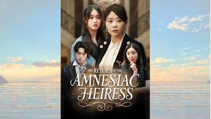 The Return of the Amnesiac Heiress #Dramabox