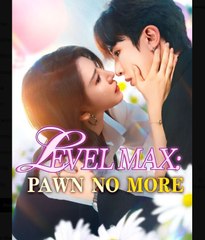 Level Max Pawn No More Chinese Drama - English Sub
