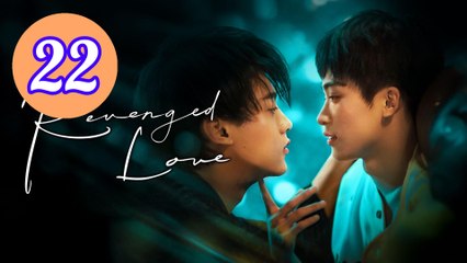 Revenged Love Episode 22 Engsub
