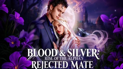 Blood & Silver Rise of the Alpha's Rejected Mate - Full HD Movie Uncut