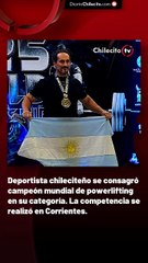 Deportista chileciteño se consagró campeón mundial de powerlifting en su categoría. La competencia se realizó en Corrientes.