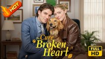 The Cure for a Broken Heart | Full Movie HD - SweetRomamce Romantic Love Drama ShortFilms Hot