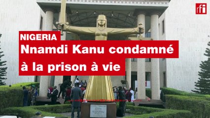 Nigeria : Nnamdi Kanu condamné à la perpétuité pour « terrorisme »