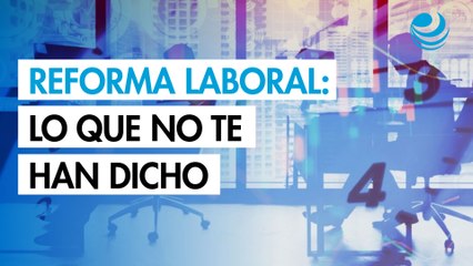 Reforma de jornada laboral: La letra chiquita que aún nadie conoce
