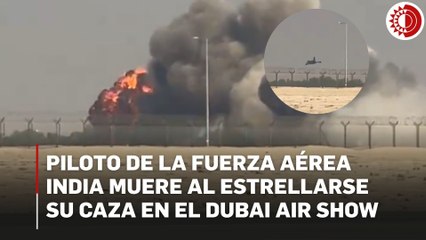 Se estrella avión de combate en exhibición del Dubai Air Show; el piloto muere
