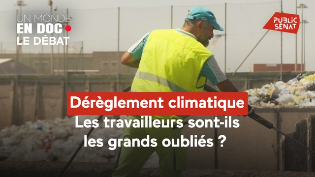 Un monde en doc - Dérèglement climatique : les travailleurs sont-ils les grands oubliés ?