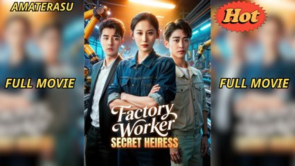 Factory Worker, Secret Heiress - Full Movie