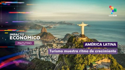 América latina  | Turismo muestra ritmo de crecimiento