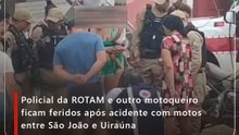 Policial da ROTAM e outro motoqueiro ficam feridos após acidente com motos entre São João e Uiraúna