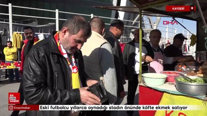 Kayseri'de eski futbolcu yıllarca oynadığı stadın önünde köfte ekmek satıyor