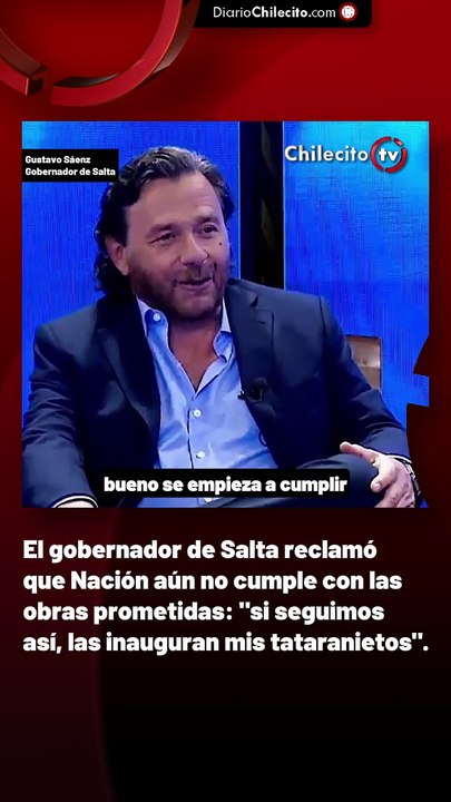 El gobernador de Salta reclamó que Nación aún no cumple con las obras prometidas: "si seguimos así, las inauguran mis tataranietos".