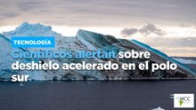Científicos alertan sobre deshielo acelerado en el polo sur