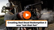 Creating Red Dead Redemption 2 was not that fun