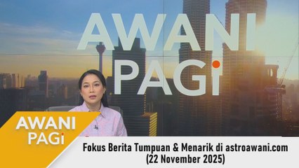 AWANI Pagi: Berita tumpuan & menarik di astroawani.com [22 November 2025]