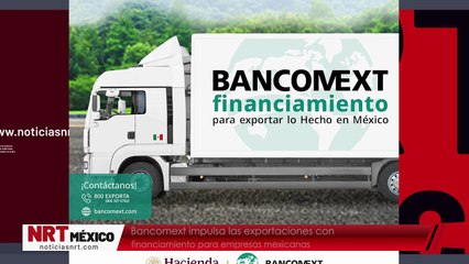 Bancomext impulsa las exportaciones con financiamiento para empresas mexicanas