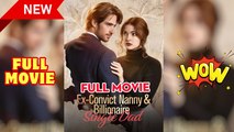 Ex-Convict Nanny and Billionaire Single Dad (2025) - FULL - Reelshort