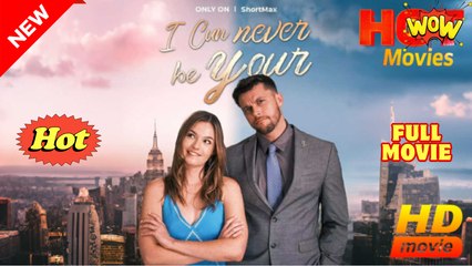 I Can Never Be Yours - Full Movie HD