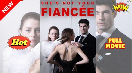She's Not Your Fiancée - Full Movie HD
