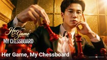 Her Game My Chessboard Full Episode - Full Movie