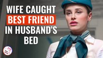 WIFE CAUGHT BEST FRIEND IN HUSBAND'S BED