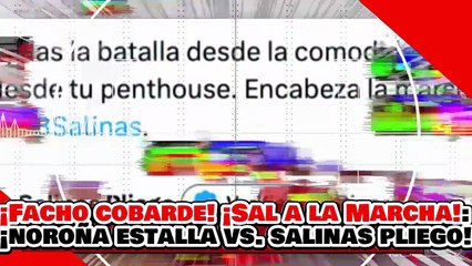 🔥🚨¡FACHO COBARDE, ENCABEZA LA MARCHA DE ‘LOS ZETAS’! ¡NOROÑA ESTALLA vs. SALINAS PLIEGO y lo ACABA!