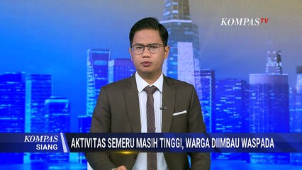 Hari Ke-3 Aktivitas Semeru Masih Tinggi, Warga Diimbau Tetap Waspada | KOMPAS SIANG