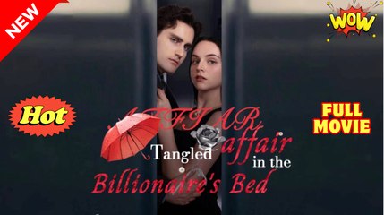 Tangled Affair in the Billionaire's Bed - Full Movie HD