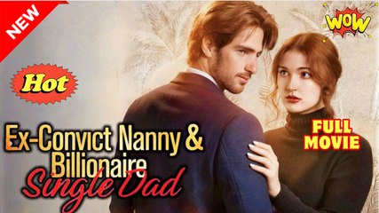 VideoEx-Convict Nanny and Billionaire Single Dad (2025) - FULL Reelshort