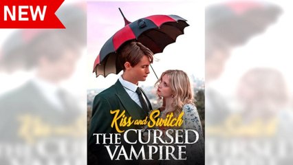 Hot 🔥 Kiss And Switch The Cursed Vampire Full Episode