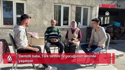Denizlili baba, Türk tarihini 12 çocuğunun isminde yaşatıyor
