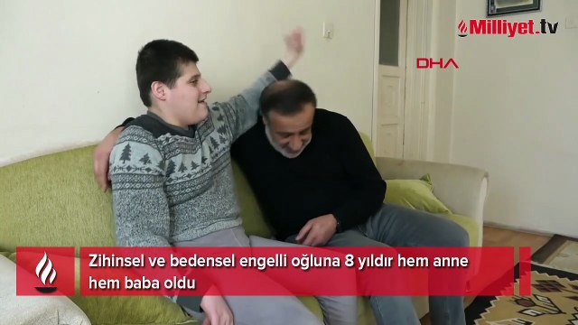 Zihinsel ve bedensel engelli oğluna 8 yıldır hem anne hem baba