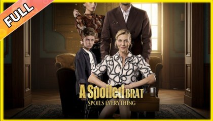 A Spoiled Brat Spoils Everything Full Movie