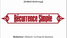 Forge MAN#044 - Récurrence Simple...