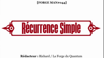 Forge MAN#044 - Récurrence Simple...
