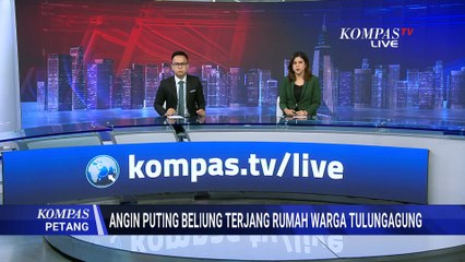 Puluhan Rumah di Tulungagung Rusak Diterjang Angin Puting Beliung | KOMPAS PETANG