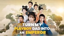 Turn My Playboy Dad Into An Emperor #FullMovie
