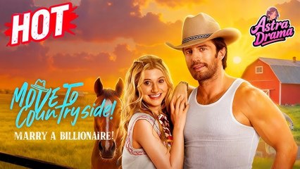 Move to Countryside Marry a Billionaire Full Movie