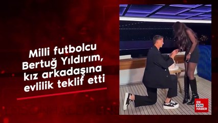 Milli futbolcu Bertuğ Yıldırım, kız arkadaşına evlilik teklif etti