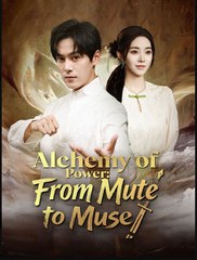Alchemy of Power From Mute to Muse Chinese Drama - English Sub