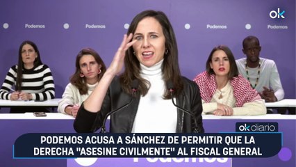 Podemos acusa a Sánchez de permitir que la derecha "asesine civilmente" al fiscal general