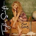 Our Song - Taylor Swift (2007)3rd single from ’Taylor Swift’