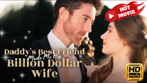 Daddy's Best Friend Made Me His Billion Dollar Wife | Full Movie HD - Drama ShortFilms Hot