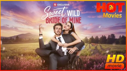 Sweet Wild Bride of Mine | Full Movie HD - Best Drama ShortFilms Hot  Romance Sweet Romance Modern Wheelchair Romantic Feel-Good Dysfunctional-Family Charming USA Mansion Office Banquet Contemporary All Ages CEO Happy-Go-Lucky Heiress/Socialite Billionair